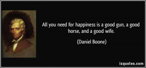 you need for happiness is a good gun, a good horse, and a good wife ...