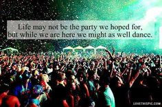 lifes not the party we hoped for life quotes quotes party dance rave