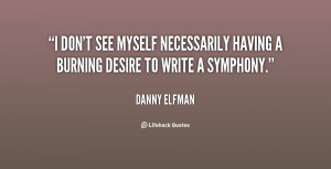 don't see myself necessarily having a burning desire to write a ...