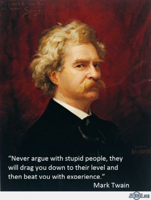 mark twain never argue with stupid people | Mark Twain Quote
