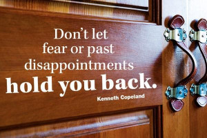 Don't let fear or past disappointments hold you back