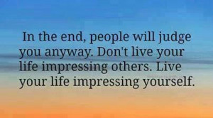 Don't live to impress others