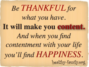 Being thankful for what you have will make you content and fill your ...