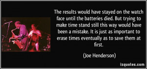 face until the batteries died. But trying to make time stand still ...