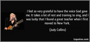 feel so very grateful to have the voice God gave me. It takes a lot ...