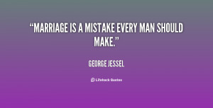 quote-George-Jessel-marriage-is-a-mistake-every-man-should-39895.png