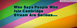 who says people who join cambridge stream are serious.... , Pictures