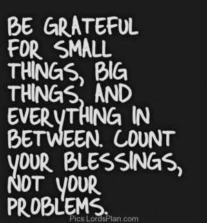 Be Grateful that you have God, Be grateful for every little things you ...