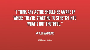 think any actor should be aware of where they're starting to stretch ...