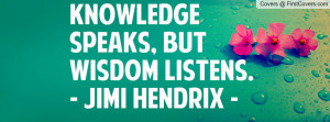 ... speaks , Pictures , but wisdom listens. - jimi hendrix - , Pictures