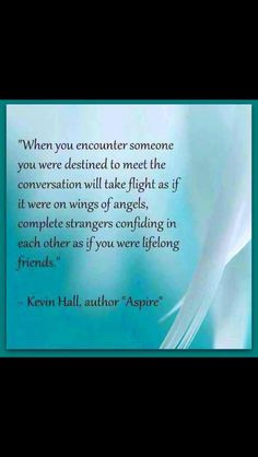 When you encounter someone you were destined to meet, the conversation ...