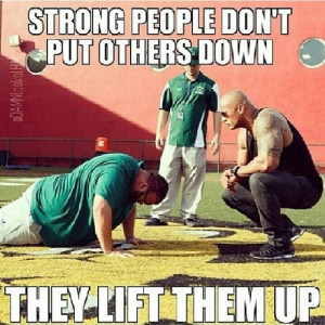 Strong people dont put others down