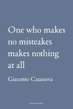 ... Giacomo Casanova #silly #fun #mistakes #humble #courage #quotes More
