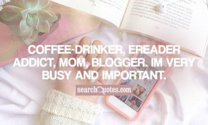 Coffee-Drinker, eReader Addict, Mom, Blogger. Im very busy and ...