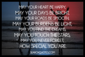 May your heart be happy, may your days be bright, may your roads be ...
