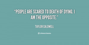 quote-Taylor-Caldwell-people-are-scared-to-death-of-dying-125898.png