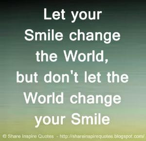 the World change your Smile | Share Inspire Quotes - Inspiring Quotes ...