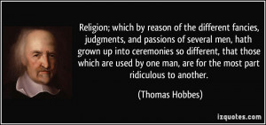 ... one man, are for the most part ridiculous to another. - Thomas Hobbes