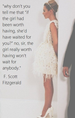 ... waited for you'? No, sir, the girl really worth having won't wait for