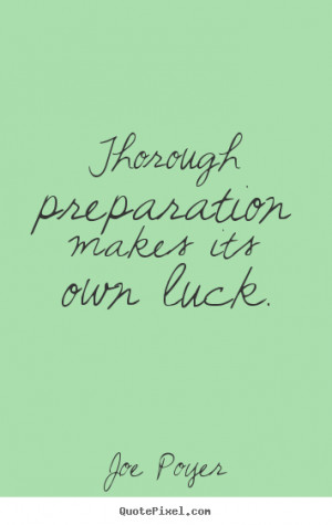 Joe Poyer picture sayings - Thorough preparation makes its own luck ...