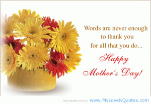 ... Enough To Thank You For All That You Do ” - Happy Mother’s Day