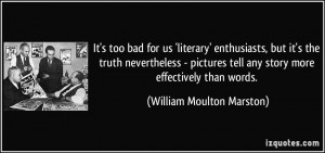 It's too bad for us 'literary' enthusiasts, but it's the truth ...