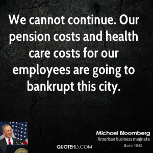 We cannot continue. Our pension costs and health care costs for our ...