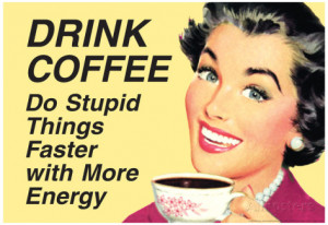 Drink Coffee Do Stupid Things With More Energy Funny Poster Poster