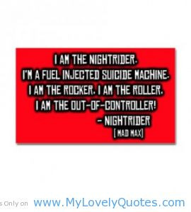 ... am a fuel injected suicide machine night rider quotes mad max