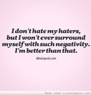 Dont Hate My Haters But I Wont Ever Surround Myself With Such ...