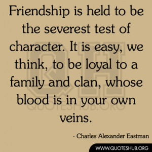 Friendship-is-held-to-be-the-severest-test-of-character.-It-is-easy-we ...