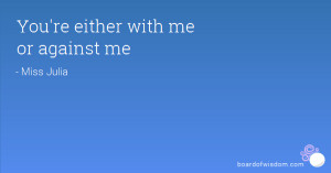 Youre Either With Me Or Against Me Quotes. QuotesGram