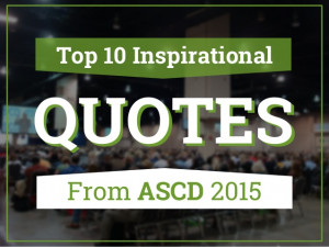 Top 10 Inspirational Quotes from ASCD 2015