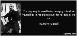 ... yourself up in Art and to count for nothing all the rest. - Gustave