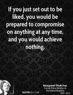 ... to compromise on anything at any time, and you would achieve nothing