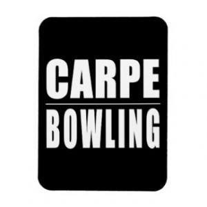 Funny Bowlers Quotes Jokes : Carpe Bowling Flexible Magnet