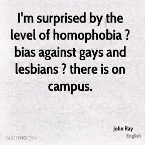 John Ray - I'm surprised by the level of homophobia ? bias against ...