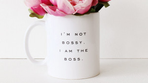 Not Bossy. I Am The Boss.’ & 23 Other Super Cheeky Mugs