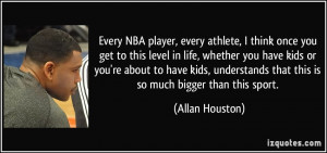 Every NBA player, every athlete, I think once you get to this level in ...