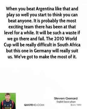 Steven Gerrard - When you beat Argentina like that and play so well ...