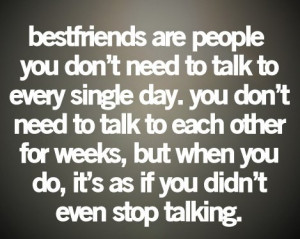 Bestfriends are people you don’t need to talk to every single day ...