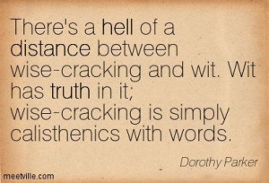 Dorothy Parker: There's a hell of a distance between wise-cracking and ...