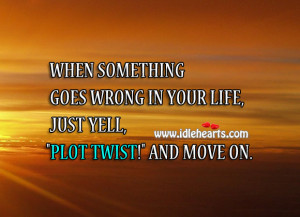 When something goes wrong in your life, just yell, “Plot twist ...