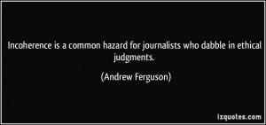 Incoherence is a common hazard for journalists who dabble in ethical ...