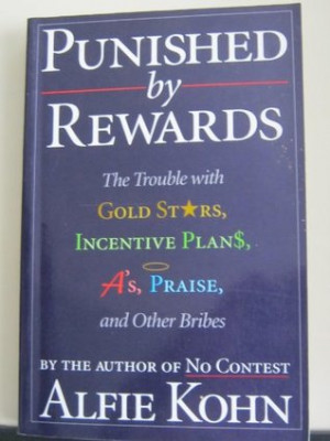 Punished by Rewards: The Trouble with Gold Stars, Incentive Plans, A's ...