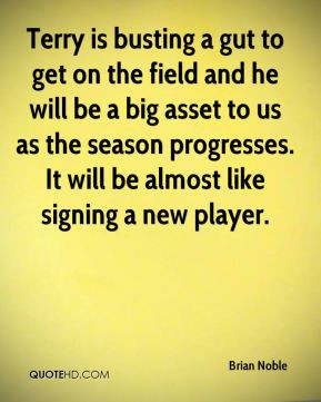 Terry is busting a gut to get on the field and he will be a big asset ...