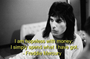 Freddie mercury quotes sayings money hopeless deep