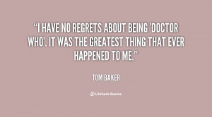 have no regrets about being 'Doctor Who'. It was the greatest thing ...