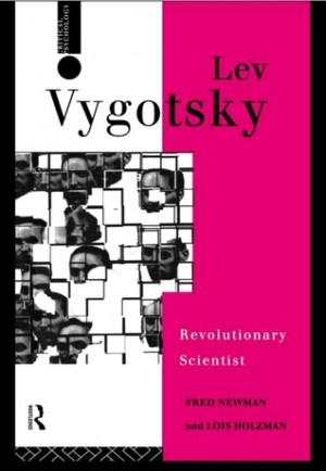 Lev Vygotsky: Revolutionary Scientist (Critical Psychology)