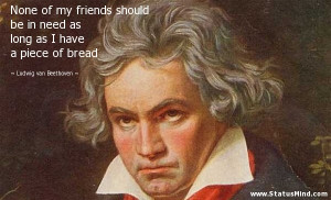 ... have a piece of bread - Ludwig van Beethoven Quotes - StatusMind.com